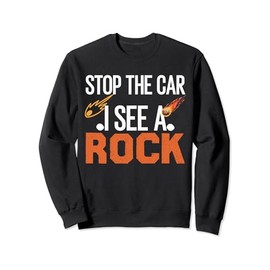 Stop The Car I See A Rock Rockhounding Rockhounds Sweatshirt