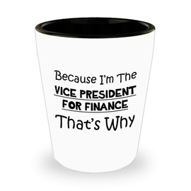 Vice President for Finance Shotglass Novelty Gifts - VP of Financial Operations Office Desk Decor - Funny Cute Gag Chief Officer CFO VPF Appreciation - Shot Glass Drinkware - Because Thats Why