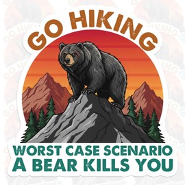 Go Hiking Worst Case Scenario A Bear Kills You Sticker Outdoor Sarcasm Hiker Trekker Dark Humor Waterproof Die Cut Vinyl & Transparent DTF Decal for Water Bottle Laptop Car Helmet Gifts for Her Him