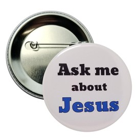 Ask me about Jesus pin - single 2.25" pinback button