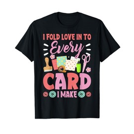 I Fold Love In To Every Card I Make Loves Scrapbooking T-Shirt
