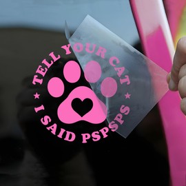 Tell Your Cat I Said Pspsps Car Decal Funny Dog Paws, Cat Lover, Cute Animals Pets Meme Humor Car Window Accessories Affirmations Vinyl Waterproof 6 Inches Bumper Sticker Gift for Mom Dad Friend