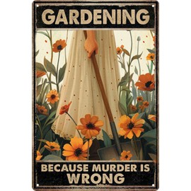 Funny Metal Tin Signs Garden Decor Gardening Gifts for Women Gardening Because Murder Is Wrong Metal Garden Sign Greenhouse Accessories Outdoor Accessories 12x8 in