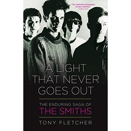 A Light That Never Goes Out: The Enduring Saga of the Smiths