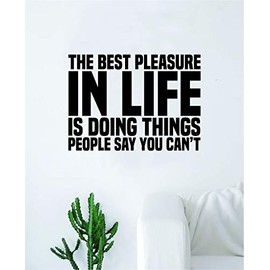 The Best Pleasure in Life Quote Wall Decal Quote Sticker Vinyl Art Home Decor Decoration Living Room Bedroom Inspirational Family Adventure Gym Sports Beast Prove Wrong Winner Champion Successful