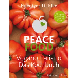Peace Food - Vegano Italiano: Das Kochbuch