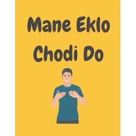 Notebook - Mane Eklo Chodi Do - A Fun Indian Asian Hindi Gujarati Urdu Punjabi LINED Notebook/ Journal. Travel Friendly. 200 pages. 90gsm paper. A4 Notebook. Novelty Gift. Back to School