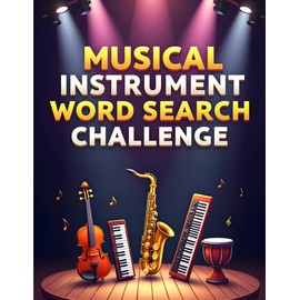 Musical Instrument Word Search Challenge: 50 Tough Puzzles to Challenge Young Minds and Inspire Music Lovers plus 10 Bonus Coloring Pages!