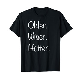 Older Wiser Hotter Birthday Cute Womens 30th 40th 50th 60th T-Shirt