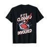 If It's Clogged I'm Involved T-Shirt