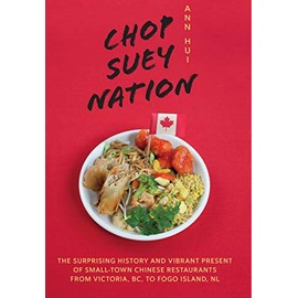 Chop Suey Nation: The Legion Cafe and Other Stories from Canada's Chinese Restaurants