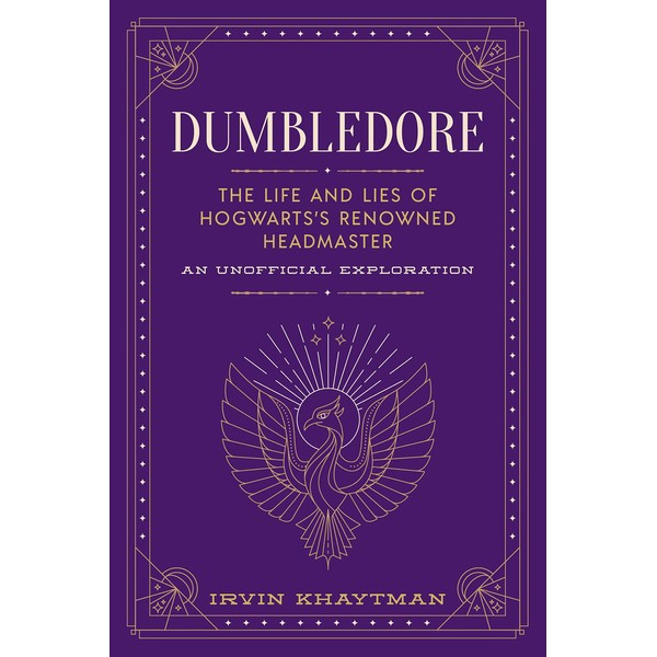 Dumbledore: The Life and Lies of Hogwarts's Renowned Headmaster: An