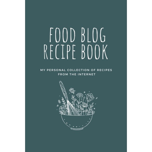 Food Blog Recipe Book: My personal collection of recipes from