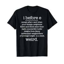 I BEFORE E except when Keith Weird Funny Grammar Meme T-Shirt