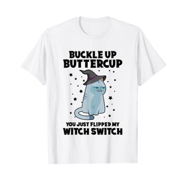 Cat Buckle Up Buttercup You Just Flipped My Witch Switch T-Shirt for Men Women Kids