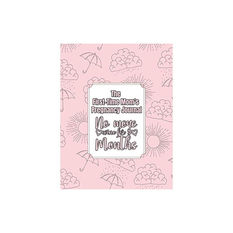 The First Time Moms Pregnancy Journal: No more wine for