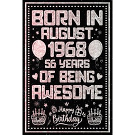 Born in August 1968 56 Years Of Being Awesome: Happy 56th Birthday, Notebook Gift for Men and Women Born in August 1968, A Unique Birthday Present Ideas for 56 Years, 6x9, 120 Pages