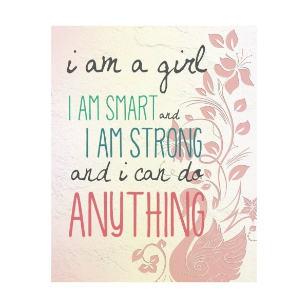I Am A Girl I am Smart And I Am