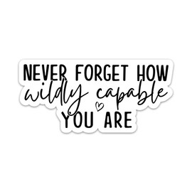 Never Forget How Wildly Capable You are Sticker Motivational Empowerment Sticker Inspirational Positive Affirmation Waterproof Vinyl Stickers for Laptop Water Bottle Tumbler Gifts for Adults Kids