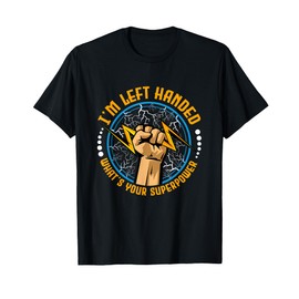 I'm Left Handed What's Your Superpower T-Shirt
