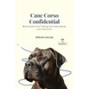 Cane Corso Confidential: Mastering the art of training and understanding