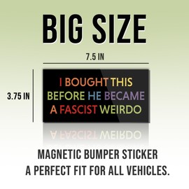 Magnetic Sticker I Bought This Before He Became A Fascist Weirdo Magnet Funny Gifts Liberal Feminist Joke Humor Retro Black for Bumper, Refrigerator, Cruise Door, Car, Truck 7.5x3.75in
