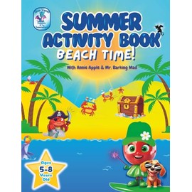 Summer Activity Book – Beach Time! For Kids Ages 5–8: 80+ Story-Led Fun Puzzles Including Mazes, Word Searches, Dot-to-Dot, Colouring, Crack-the-Code, ... K–2): (With Mr Barking Mad & Annie Apple)