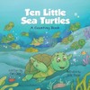 Ten Little Sea Turtles: A Counting Book (Marine Life Counting