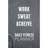 Work Sweat Acheive Daily Fitness Planner: 2021 Food & Fitness