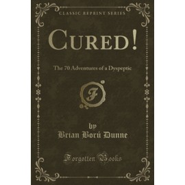 Cured! (Classic Reprint): The 70 Adventures of a Dyspeptic