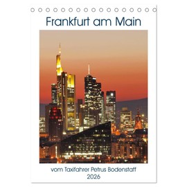 Frankfurt am Main vom Frankfurter Taxifahrer Petrus Bodenstaff (Tischkalender 2026 DIN A5 hoch), CALVENDO Monatskalender: Frankfurt am Main, eine ... kleinste Metropole der Welt (CALVENDO Orte)