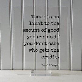 Ronald Reagan - Floating Quote - There is no limit to the amount of good you can do if you don’t care who gets the credit - Charity (No Frame (Table Stand - See Photo), 11x14 inches)