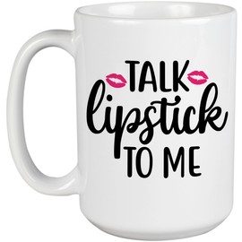 Talk Lipstick to Me Quote with Lips Design - Beauty Themed Merch for Makeup Artist or Cosmetologist, Gift for Makeup Lovers & Beauticians, White Mug 15oz