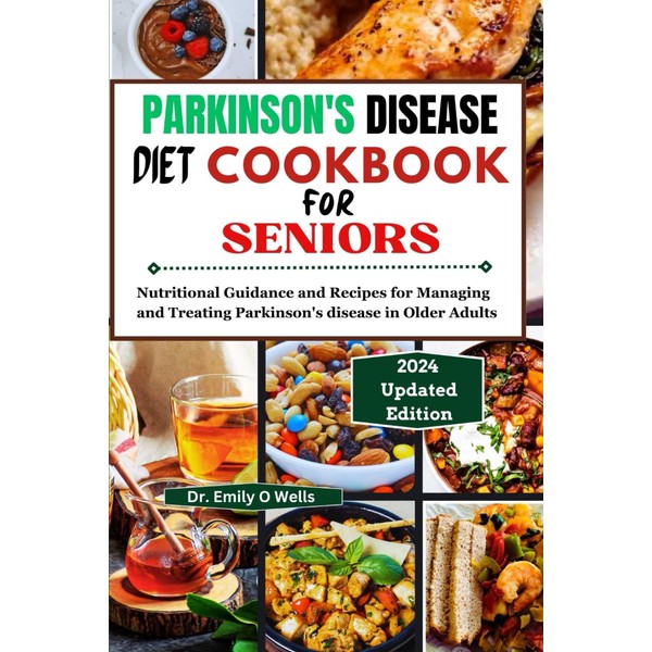 PARKINSON'S DISEASE Diet Cookbook FOR SENIORS: Nutritional Guidance and Recipes