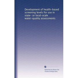 Development of health-based screening levels for use in state- or local-scale water-quality assessments