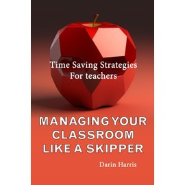 Managing Your Classroom Like a SKIPPER: Time Saving Strategies for Teachers