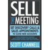 SELL THE MEETING Set Discovery Calls & Sales Appointments To Close New Accounts: A Lead Generation Process With Phone Script Samples For B2B Appointment Setting & Cold Calling