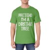 Pretend I'm A Christmas Tree TShirt Easy Fun Costume T-Shirt