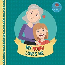 My Nonni Loves Me: A Picture Book for Young Children and Grandparents; Girl Version