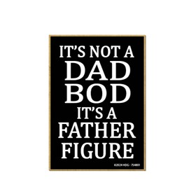 Honey Dew Gifts, It’s Not a Dad BOD, It’s a Father Figure, 3.5 inch by 2.5 inch, Wooden Refrigerator Magnets, Decorative Magnets, Funny Magnets, Fridge Magnets, Funny Dad Gifts, 754801