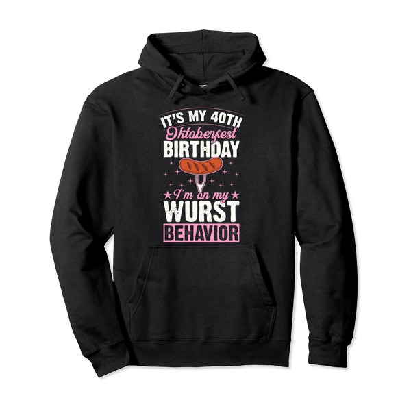 It's My 40th Oktoberfest Birthday I'm On My Wurst Behavior