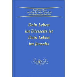 Dein Leben im Diesseits ist Dein Leben im Jenseits