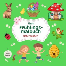Mein Frühlingsmalbuch - Osterzauber: Frühlingszauber und Ostermalbuch auf 50 Seiten für Kinder ab 3 Jahren / Ausmalspaß und Förderung der Feinmotorik ... (Lerne spielerisch die Jahreszeiten kennen)