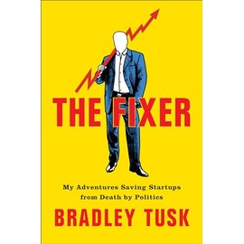 The Fixer: My Adventures Saving Startups from Death by Politics