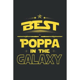 Best Poppa in the Galaxy Fathers Day Gift Love Grandpa: Lined Writing Notebook With 120 Pages – 6 x 9 Custom Journals to Write In... Lined Pages, Gift for Men and Women