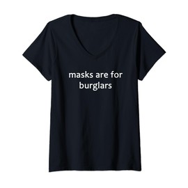 Masks Are For Burglars Anti-Masker V-Neck T-Shirt