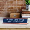 I'm Only Here Until I Win The Lottery Desk Sign