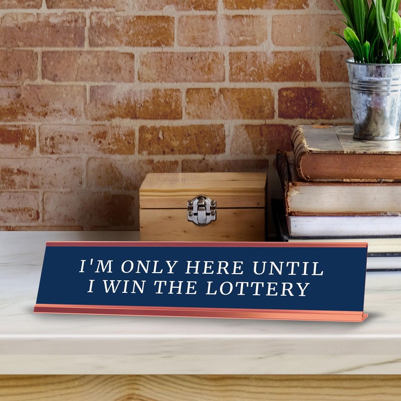 I'm Only Here Until I Win The Lottery Desk Sign