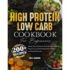 High-Protein Low-Carb Cookbook: 200+ Simple, Flavorful Recipes to Power Your