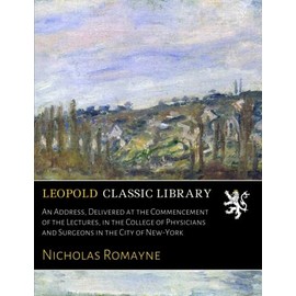 An Address, Delivered at the Commencement of the Lectures, in the College of Physicians and Surgeons in the City of New-York